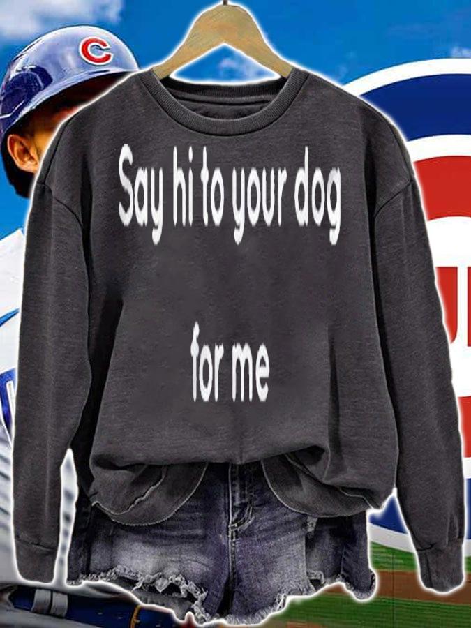 Say Hi To Your Dog Men Women Shirt t-shirt