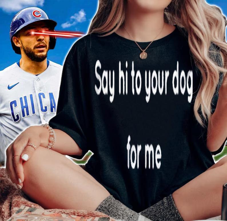 Say Hi To Your Dog Men Women Shirt t-shirt