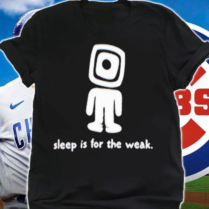 Sleep is For The Weak Shirt t-shirt shirt