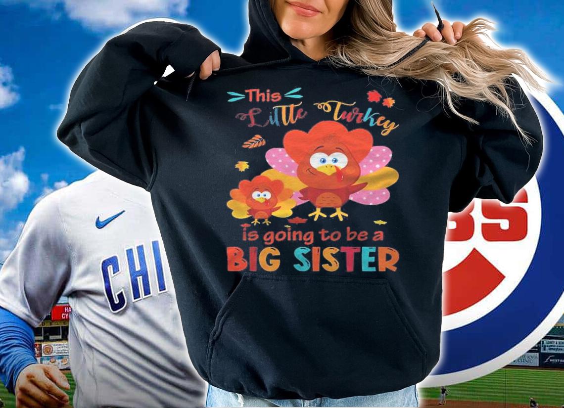 Little Turkey Is Going To Be A Big Sister Thanksgiving Kids Shirt t-shirt hoodie