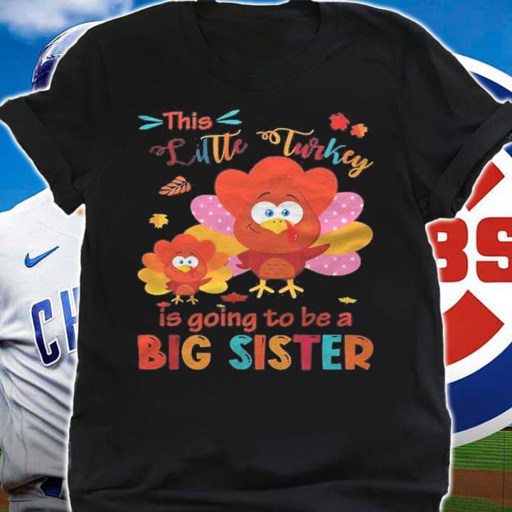 Little Turkey Is Going To Be A Big Sister Thanksgiving Kids Shirt t-shirt shirt