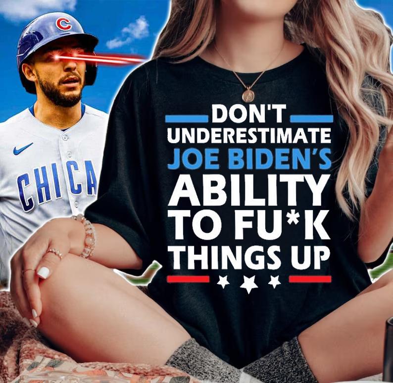 Don't Underestimate Joe's Ability To Fuck Things Up Funny Anti Biden T-Shirt t-shirt
