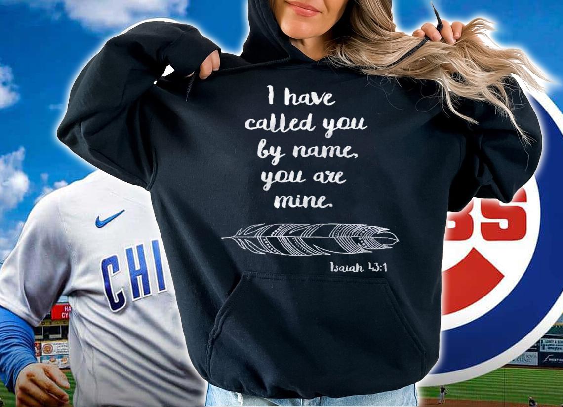 I Have Called You By Name Isaiah 431 White Print Pullover Shirt t-shirt