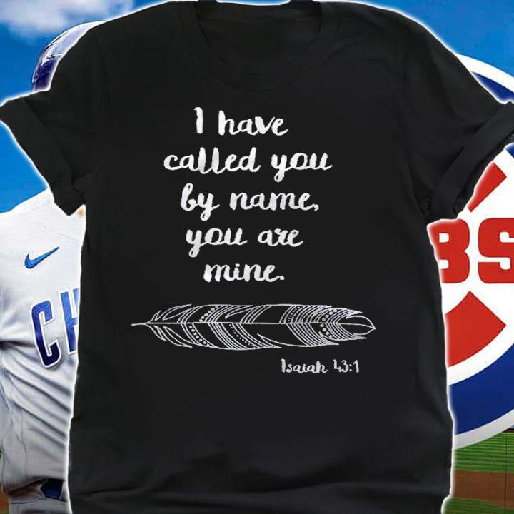 I Have Called You By Name Isaiah 431 White Print Pullover Shirt t-shirt