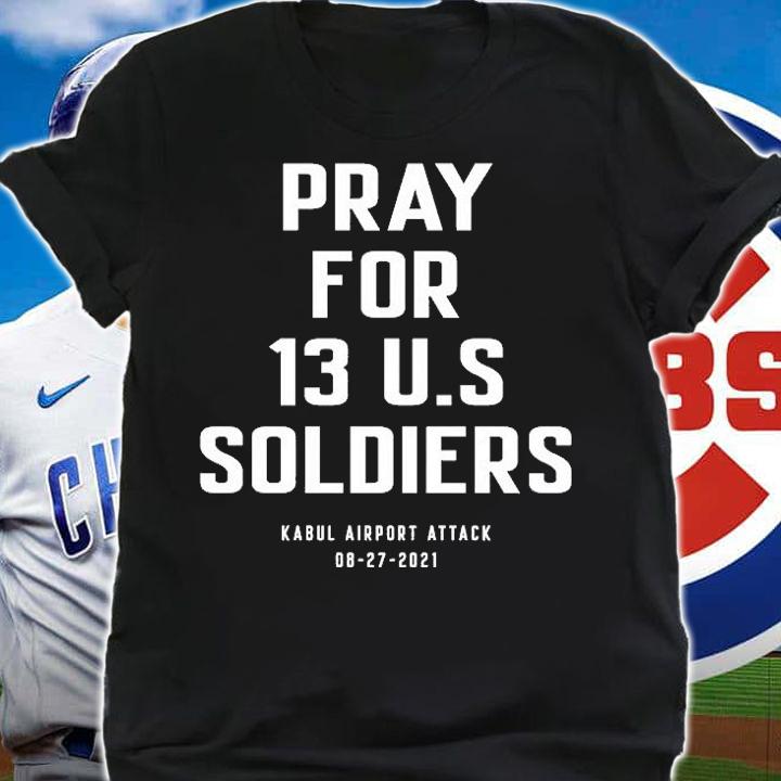 Kabul Airport Attack Pray For 13 US Soldiers 08 27 2021 T-Shirt t-shirt shirt