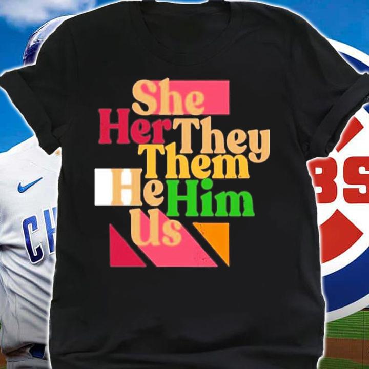 She Her They Them He Him Us Dave Rubin Shirt t-shirt shirt