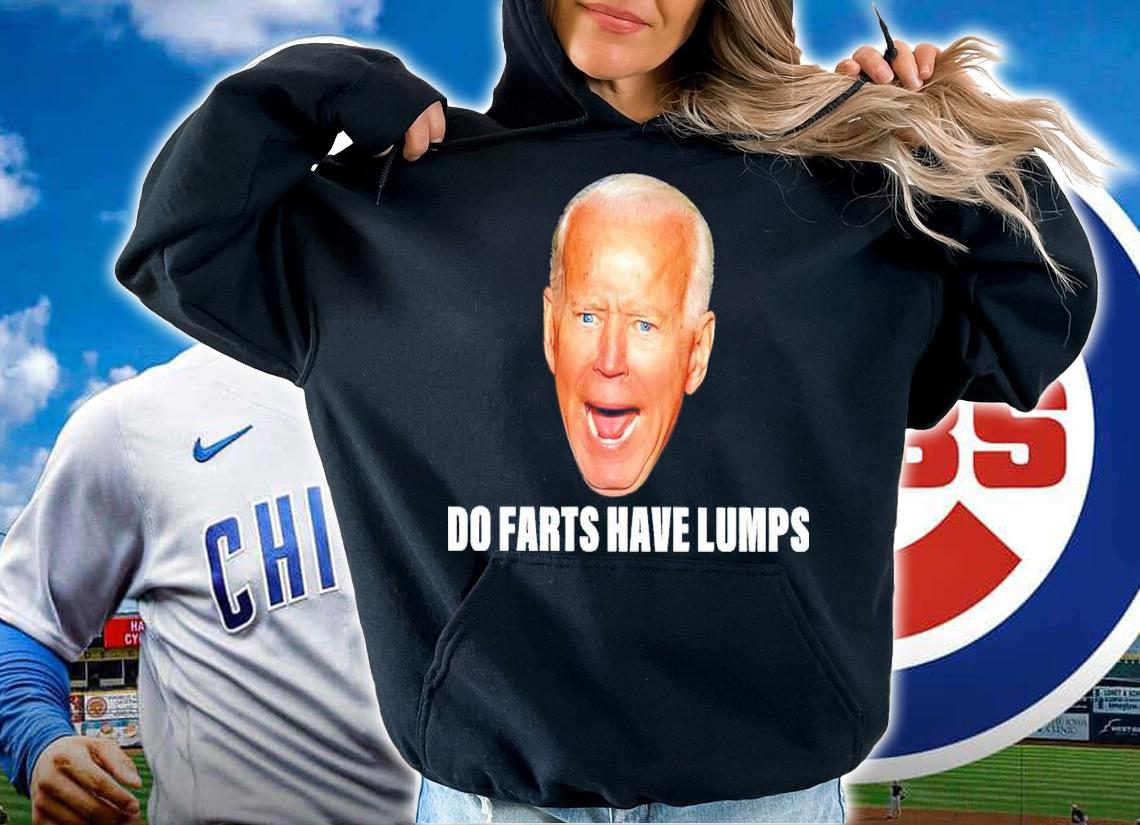 Joe Biden Do Farts Have Lumps Shirt t-shirt hoodie
