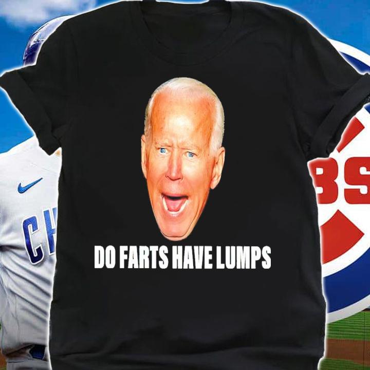 Joe Biden Do Farts Have Lumps Shirt t-shirt shirt