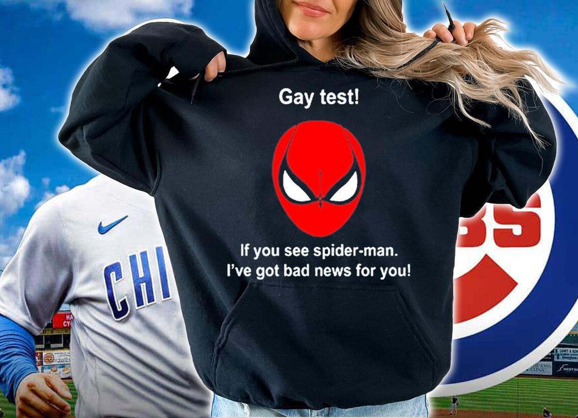 Official Gay Test If You See Spider-Man I've Got Bad News For You Shirt t-shirt hoodie