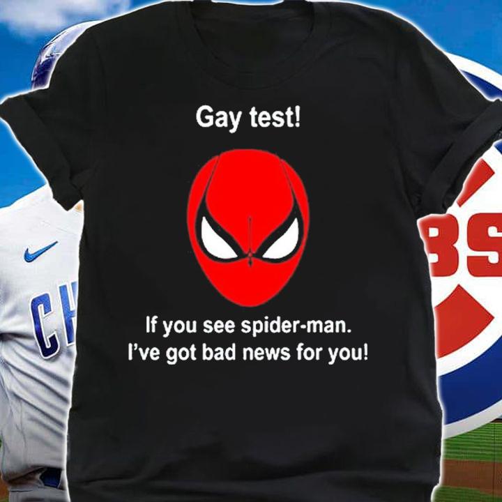 Official Gay Test If You See Spider-Man I've Got Bad News For You Shirt t-shirt shirt