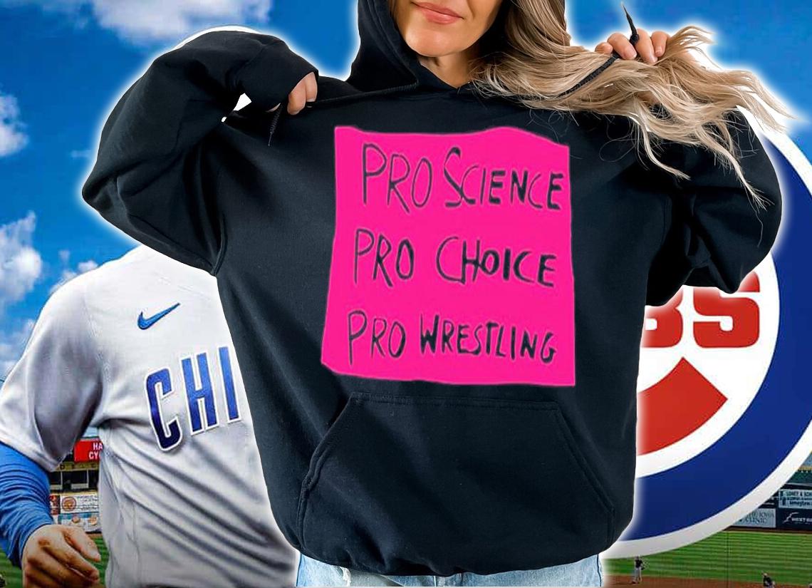 Pro Science Pro Choice Pro Wrestling T-Shirt t-shirt hoodie