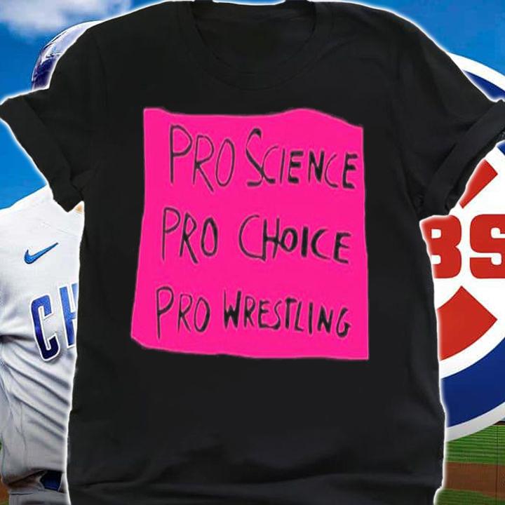 Pro Science Pro Choice Pro Wrestling T-Shirt t-shirt shirt