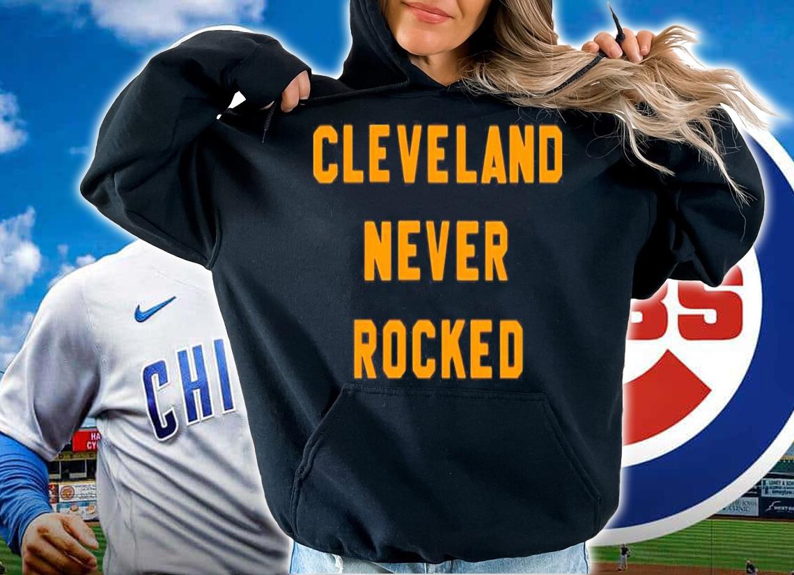 Steel City Store Cleveland Never Rocked Shirt t-shirt hoodie