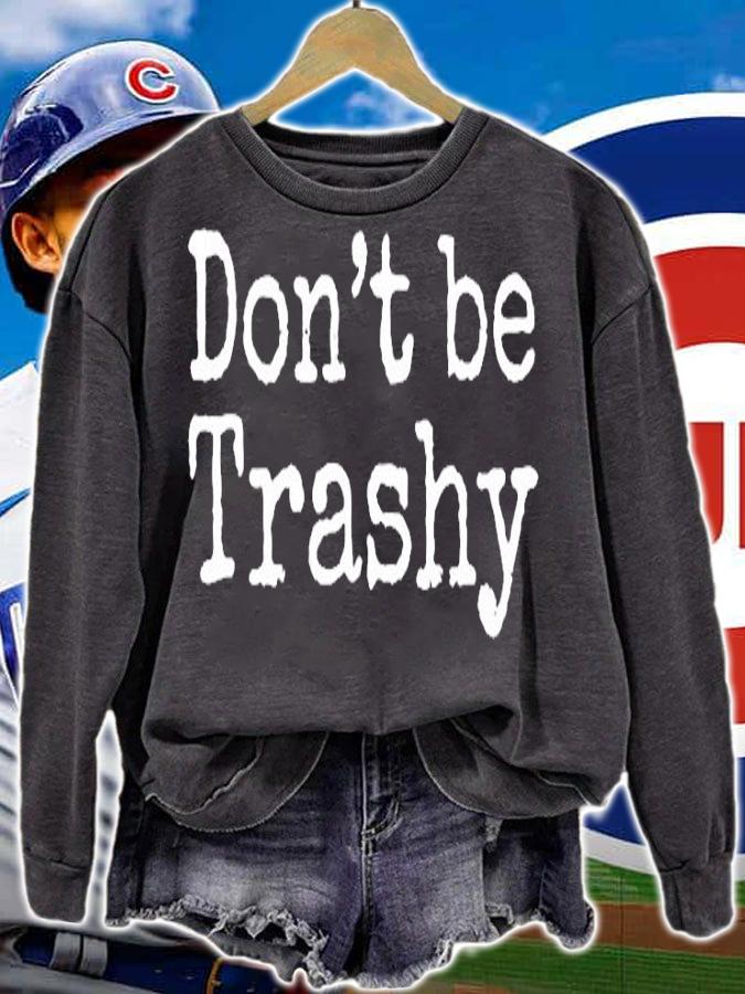 Dont Be Trashy T-Shirt sweatshirt