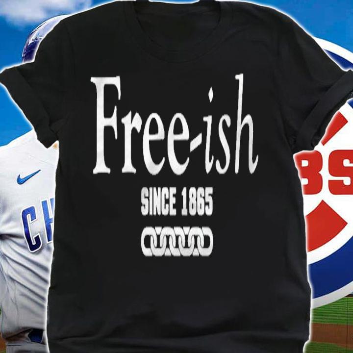 Freeish Since 1865 Juneteenth Gift T-shirt shirt