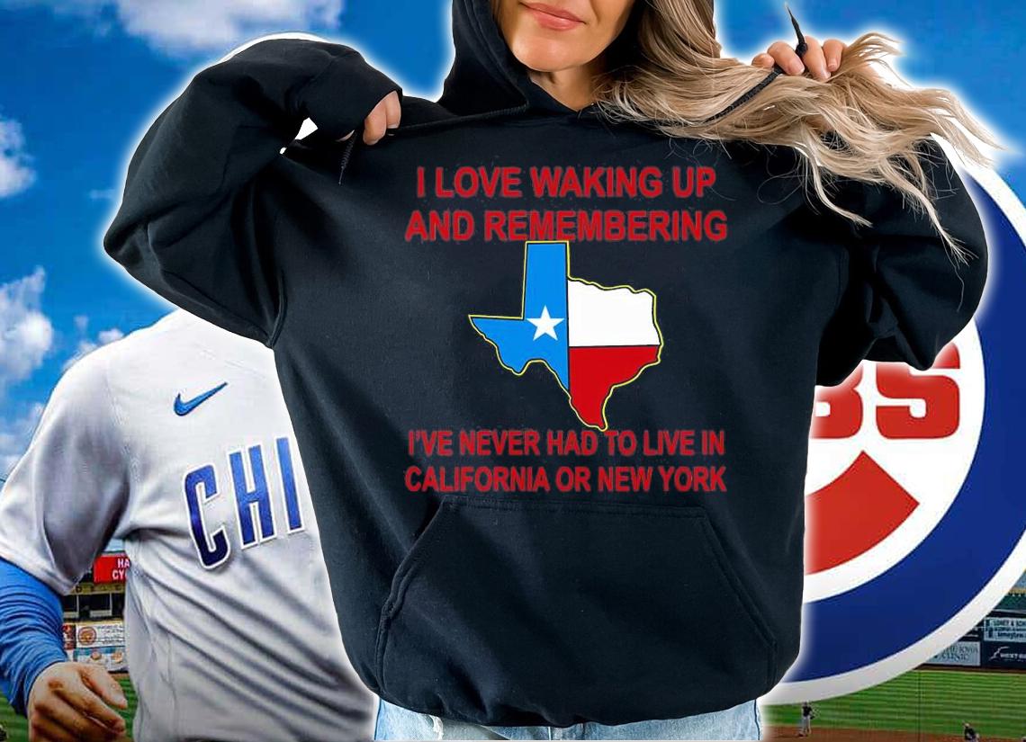 I Love Waking Up And Remembering I've Never Having To Live In CaliFornia or NY T-Shirt