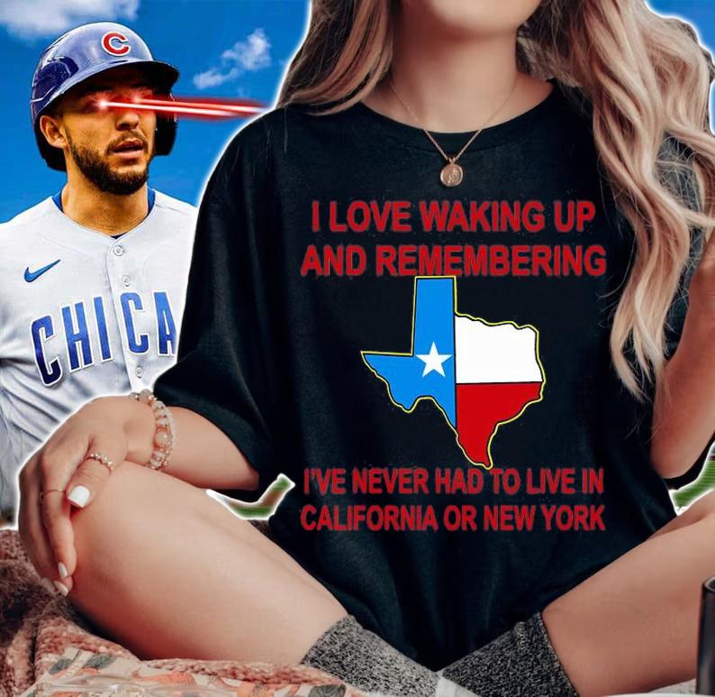 I Love Waking Up And Remembering I've Never Having To Live In CaliFornia or NY T-Shirt