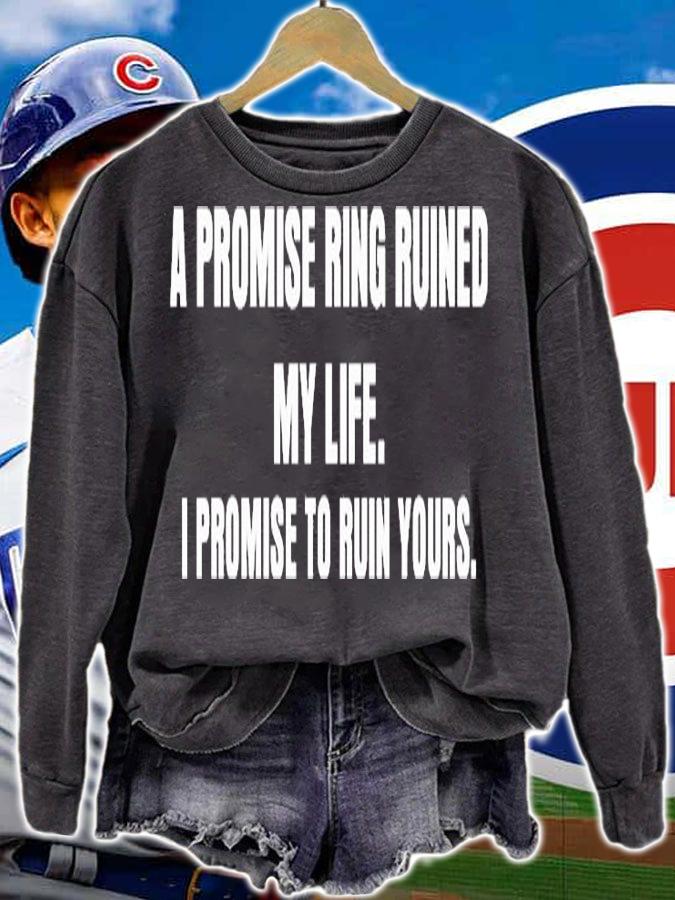 I Promise Ring Ruined My Life I Promise To Ruin Yours T-Shirt sweatshirt