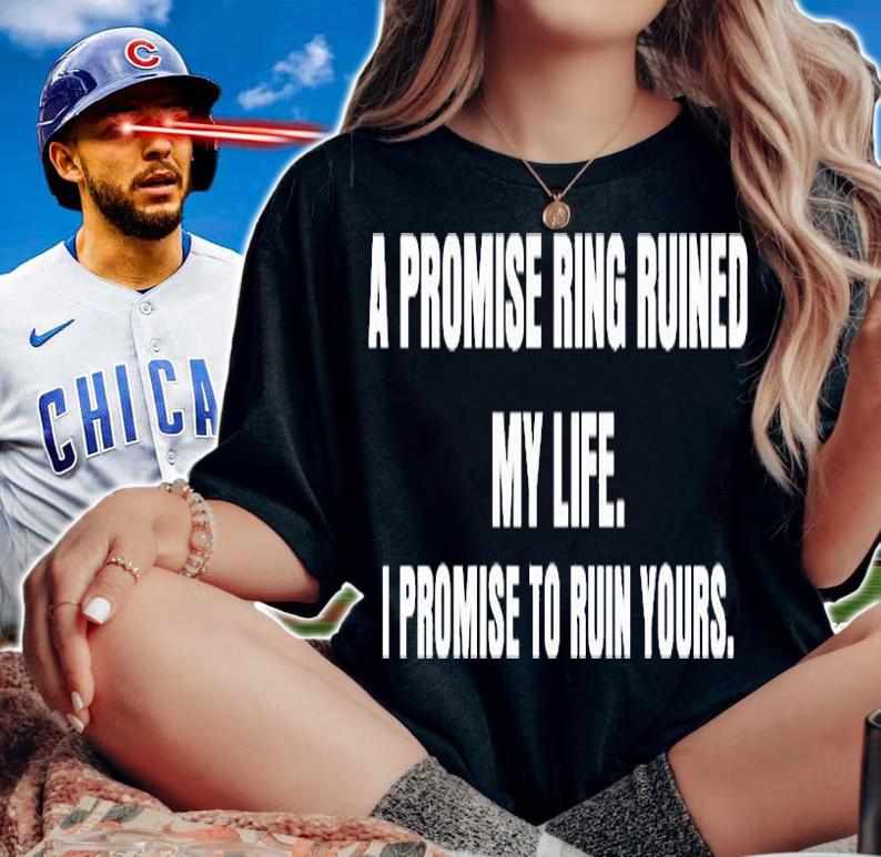 I Promise Ring Ruined My Life I Promise To Ruin Yours T-Shirt woman shirt