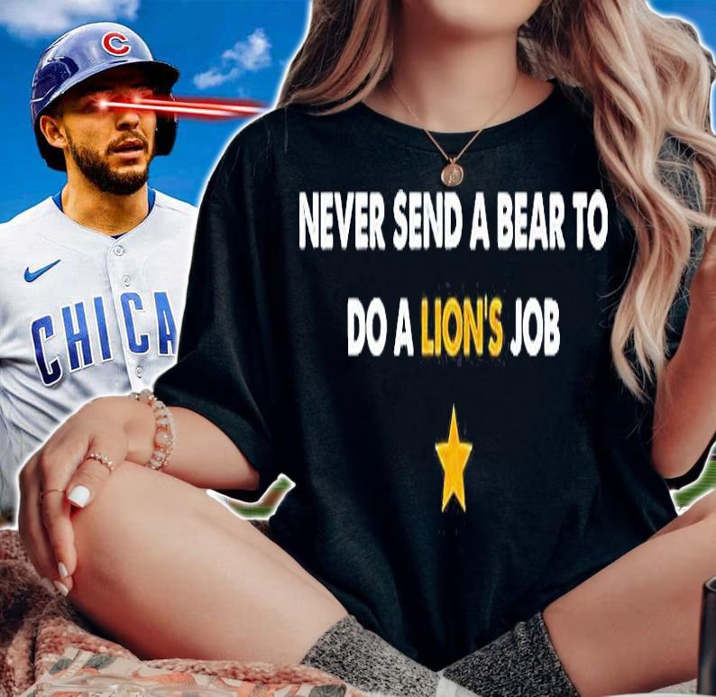 Never Send A Bear To Do A Lions Job T-Shirt woman shirt