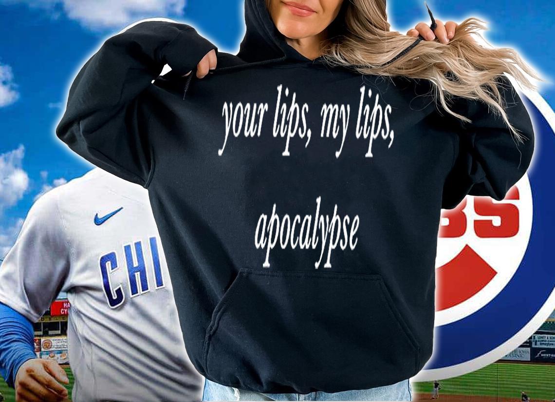 Your Lips My Lips Apocalypse T-Shirt hoodie