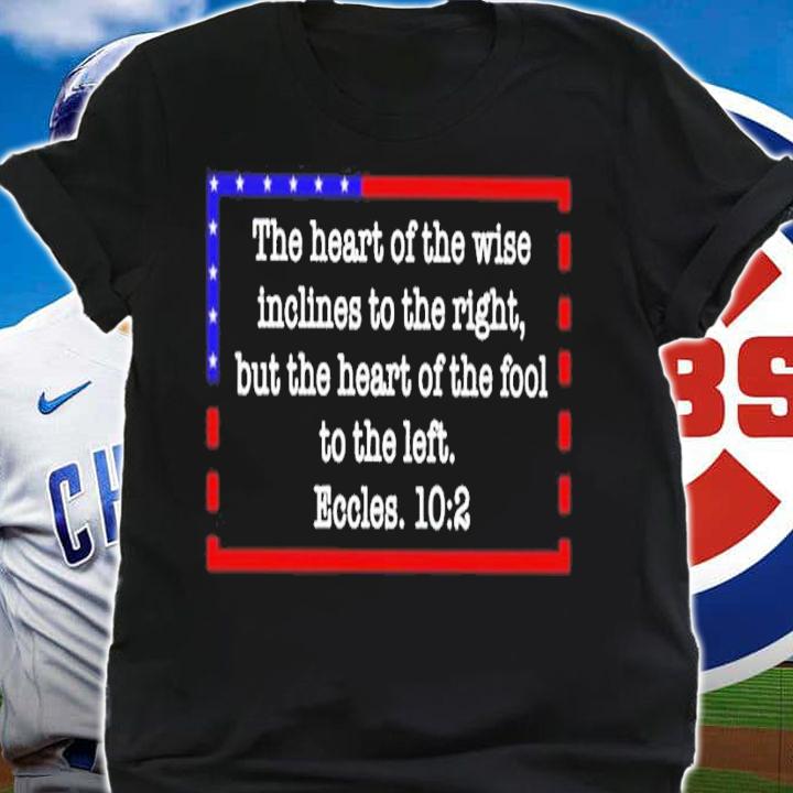 The Heart Of The Wise Inclines To The Right But The Heart Of The Fool To The Left Shirt shirt