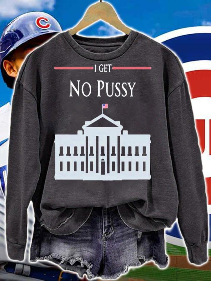 I Get No Pussy T-Shirt