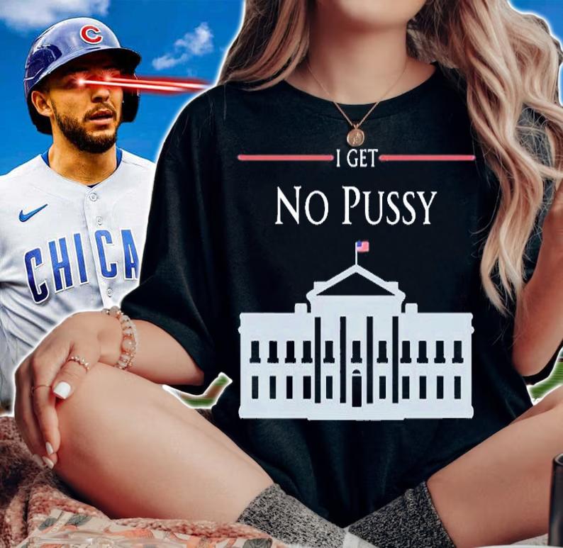 I Get No Pussy T-Shirt