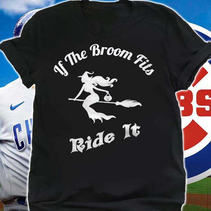 If The Broom Fits Ride It Funny Halloween Shirt