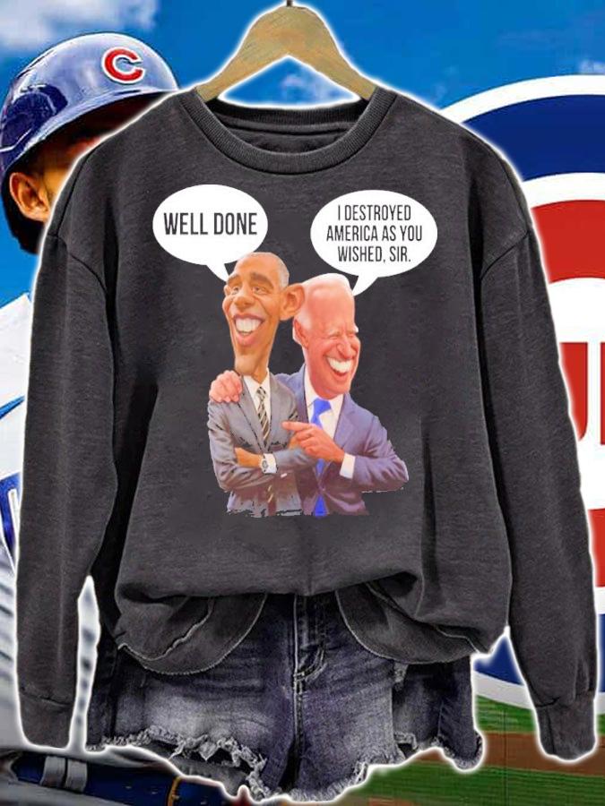 Obama Well Done Joe Biden I Destroyed America As You Wished Sir Shirt sweatshirt