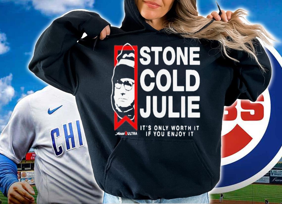 Stone Cold Julie It's Only Worth It If You Enjoy It Shirt