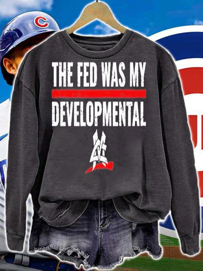 The Fed Was My Developmental T-Shirt sweatshirt