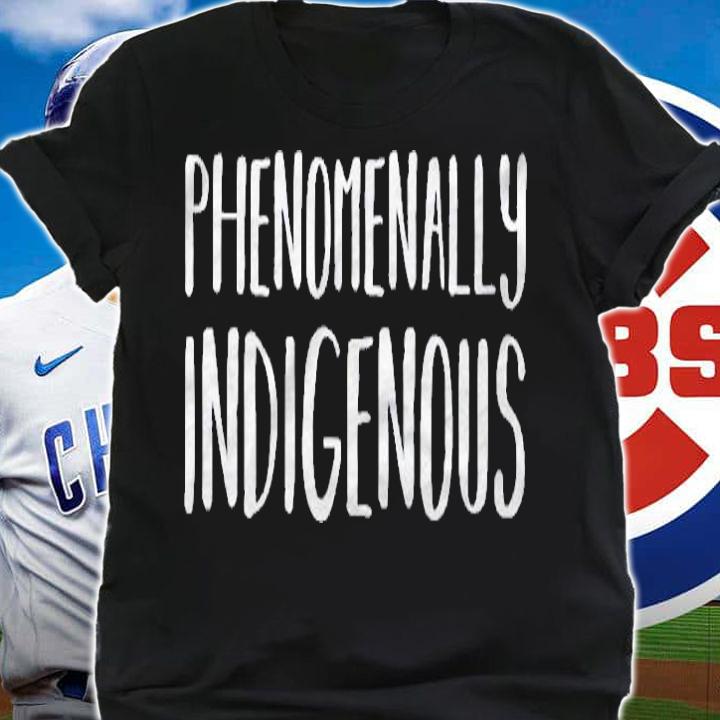 Womens Phenomenally Indigenous Native American Pride Shirt shirt