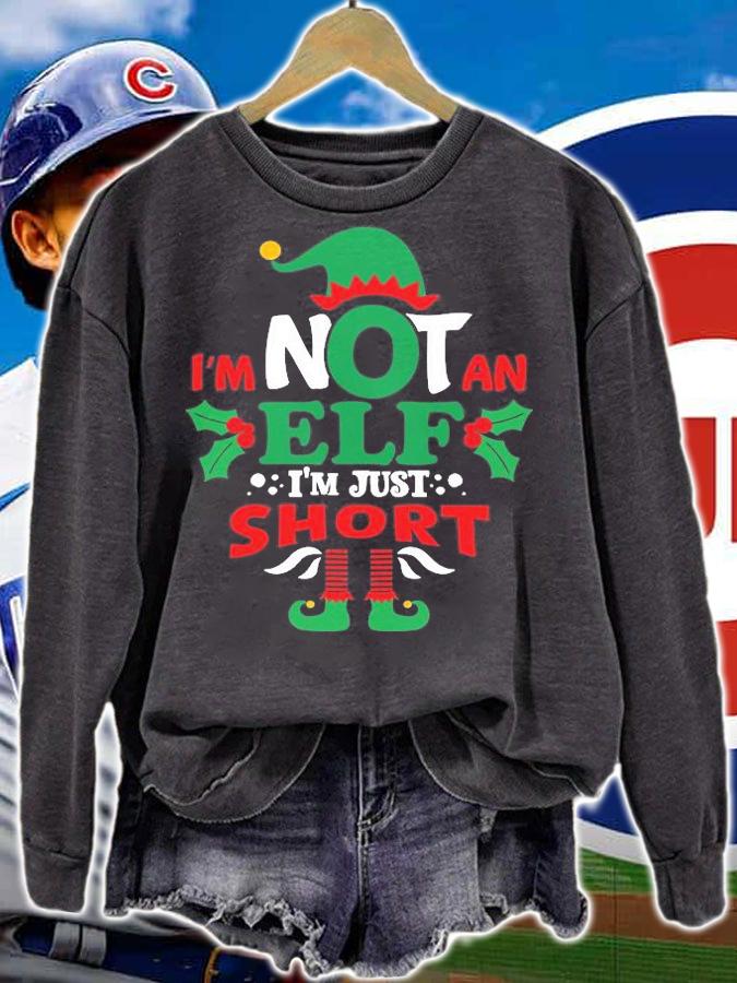 I'm Not An Elf I'm Just Short Funny Christmas Gift T-Shirt sweatshirt