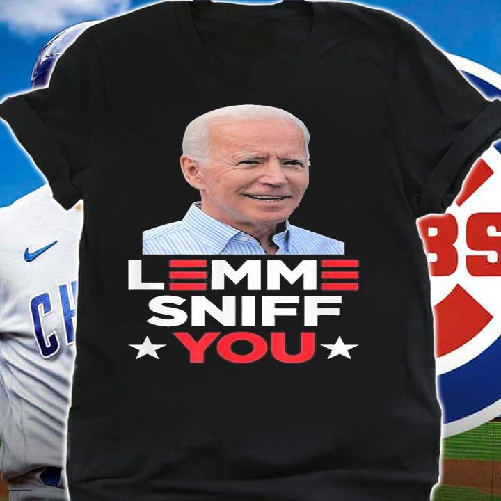 Lemme Sniff You Funny Joe Biden President Democrat Meme T-Shirt shirt