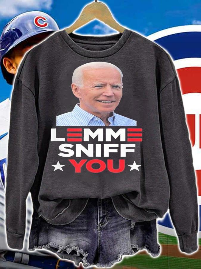 Lemme Sniff You Funny Joe Biden President Democrat Meme T-Shirt sweatshirt