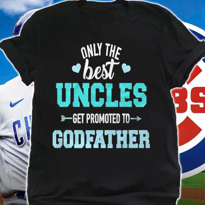 Mens Only Best Uncles Get Promoted To Godfather T-shirt shirt