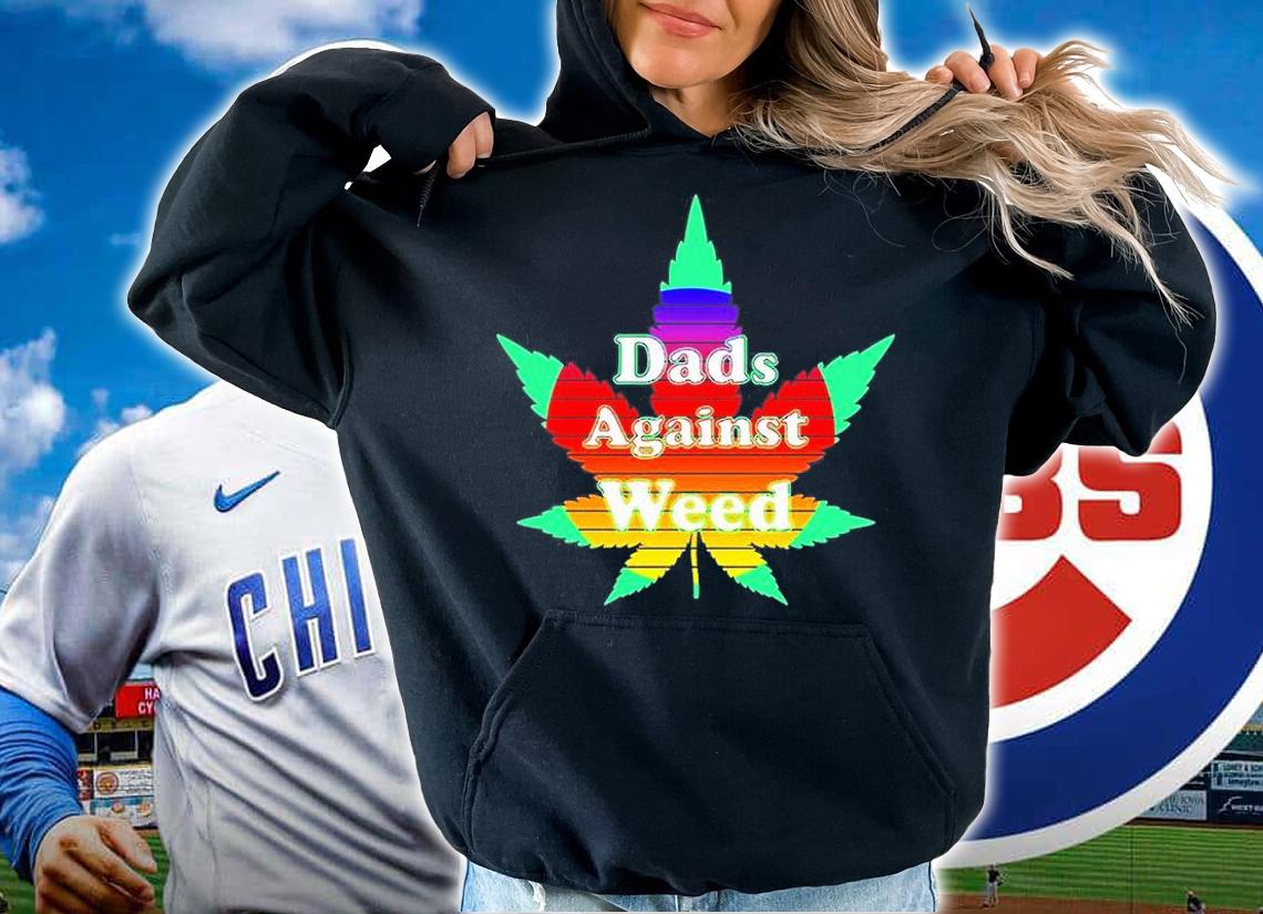 Dads Against Weed T-Shirt hoodie