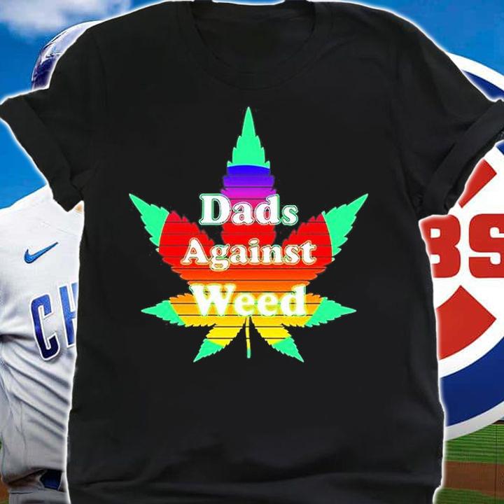 Dads Against Weed T-Shirt shirt