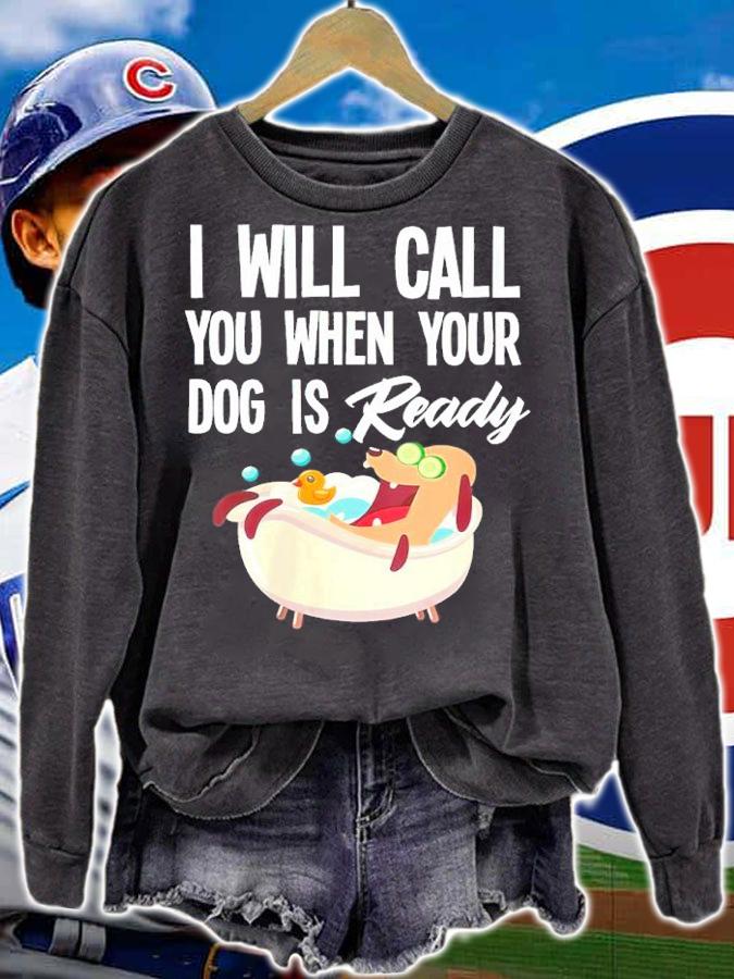 Dog Groomer I Will Call You When Your Dog Is Ready Shirt sweatshirt