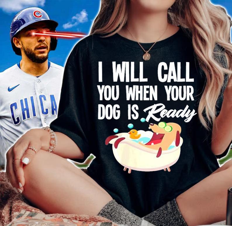 Dog Groomer I Will Call You When Your Dog Is Ready Shirt woman shirt