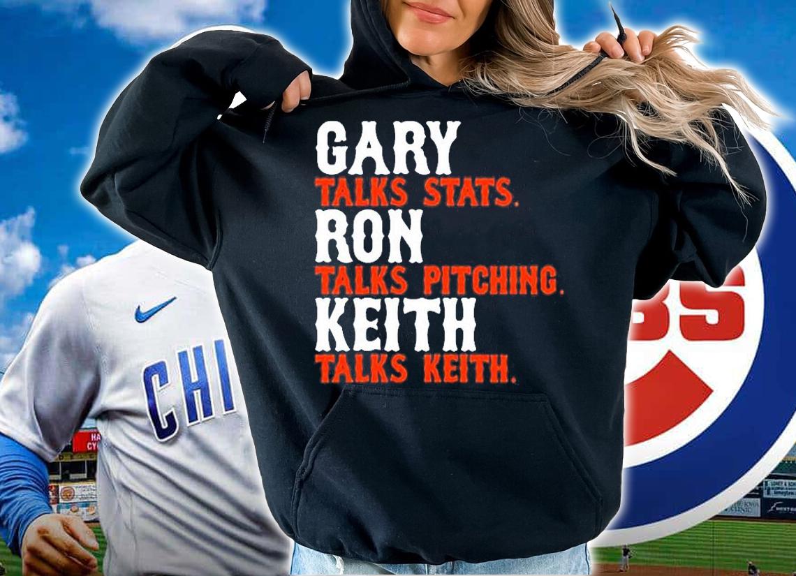 Gary Talks Stats Ron Talks Pitching Keith Talks Keith T-Shirt hoodie