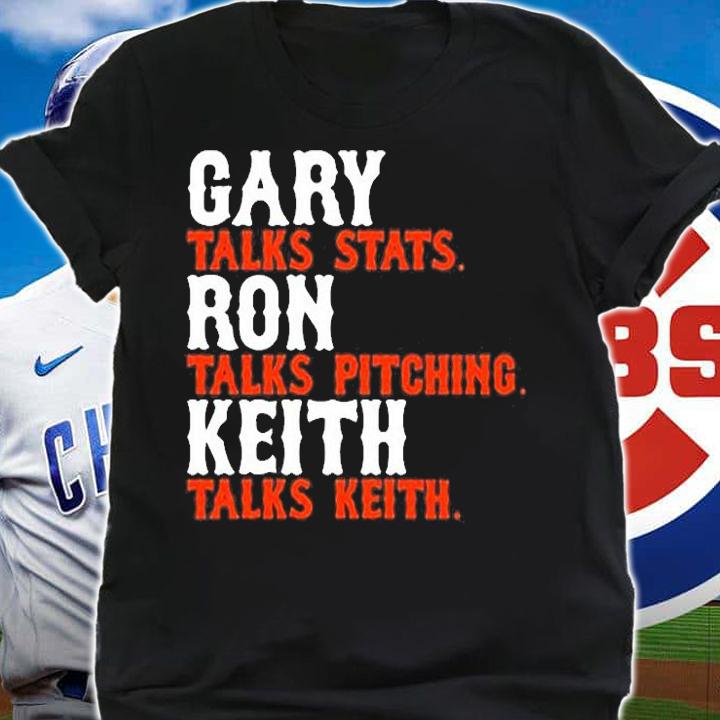 Gary Talks Stats Ron Talks Pitching Keith Talks Keith T-Shirt shirt