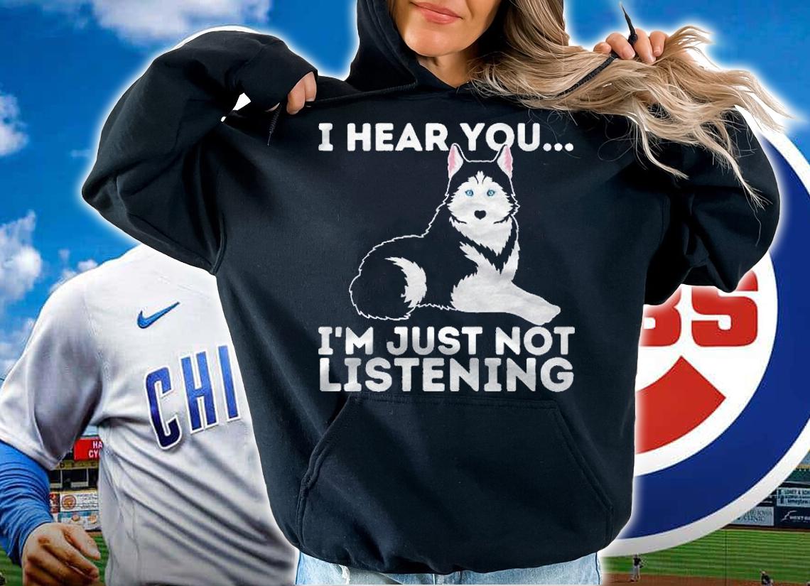 I Hear You Im Just Not Listening Siberian Husky Lover Sibe shirt