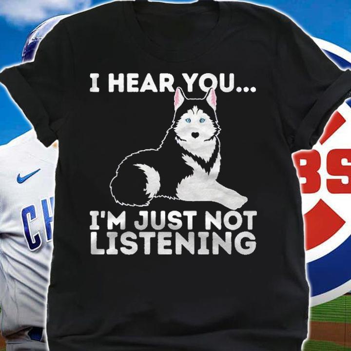 I Hear You Im Just Not Listening Siberian Husky Lover Sibe shirt