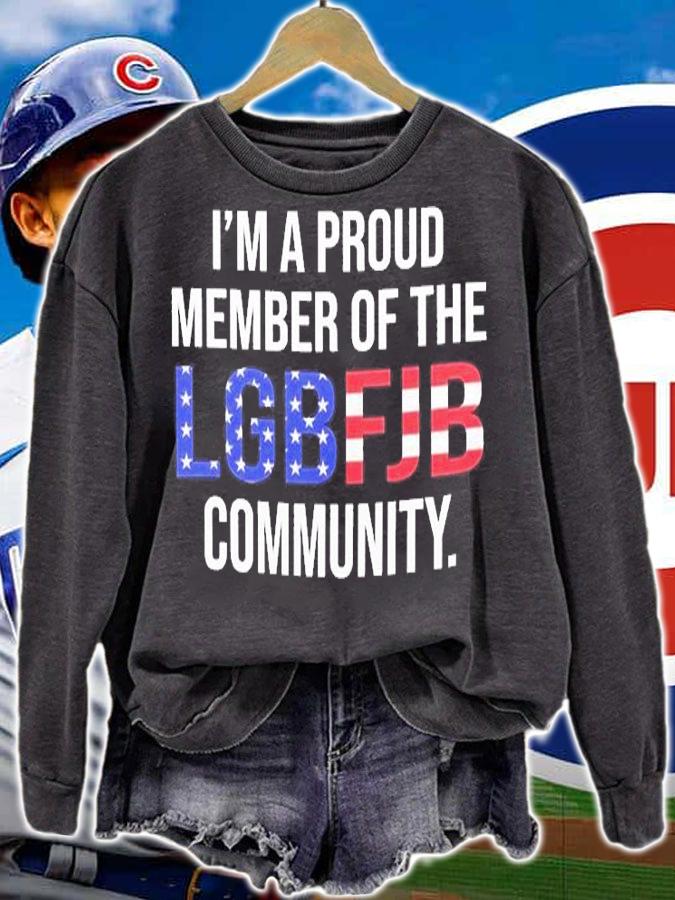 I'm A Proud Member Of The LGBFJB Community T-Shirt sweatshirt