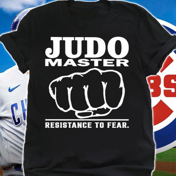 Judo Master Fist Resistance To Fear Shirt