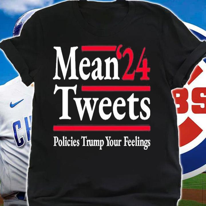 Mean Tweets 2024 Policies Trump Your Feelings Pro Donald Trump '24 T-Shirt