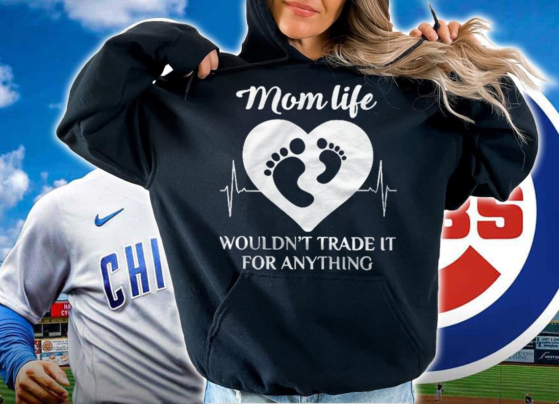 Mom Life Wouldnt Trade It For Anything Shirt