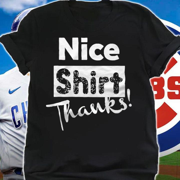 Nice shirt thanks 2021 T-shirt shirt